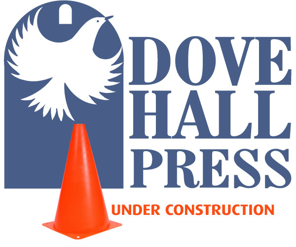 Welcome to Dove Hall Press : Site Under Construction